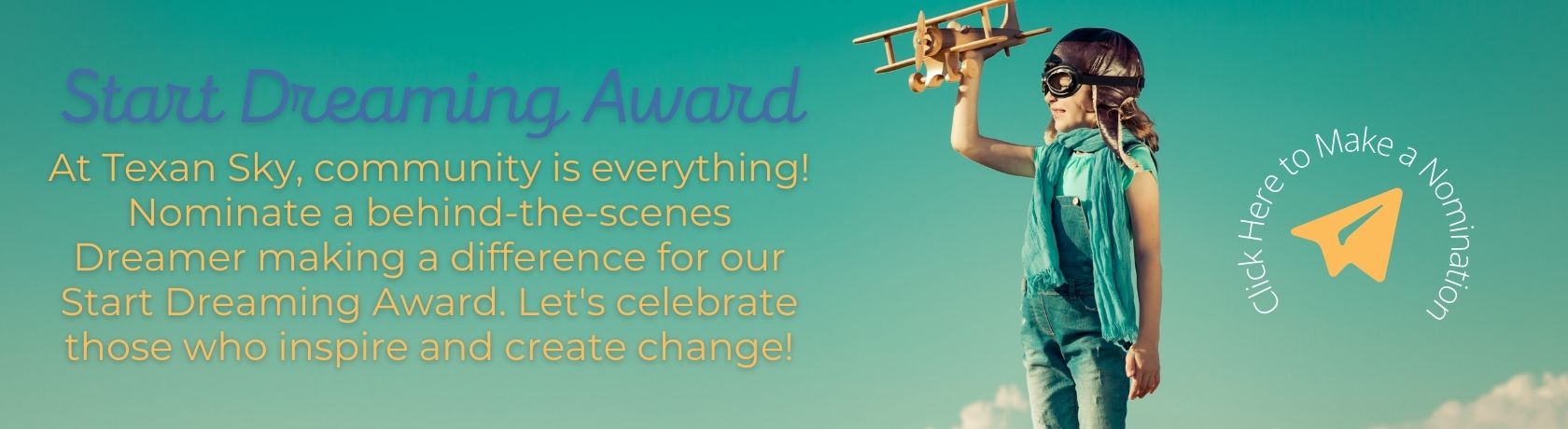 At Texan Sky, community is everything! Nominate a behind-the-scenes Dreamer making a difference for our Start Dreaming Award. Let's celebrate those who inspire and create change!